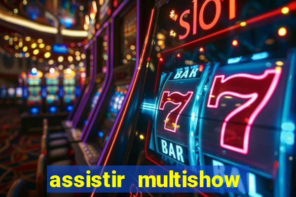 assistir multishow online ao vivo